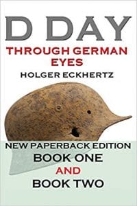 Holger Eckhertz D-DAY Through German Eyes – The Hidden Story of June 6th 1944